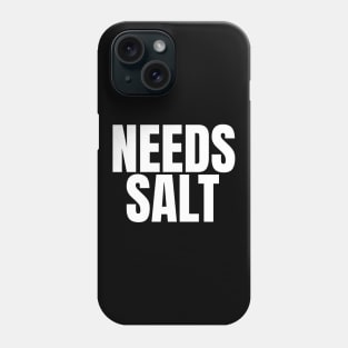 Needs Salt - Funny Chef Phone Case