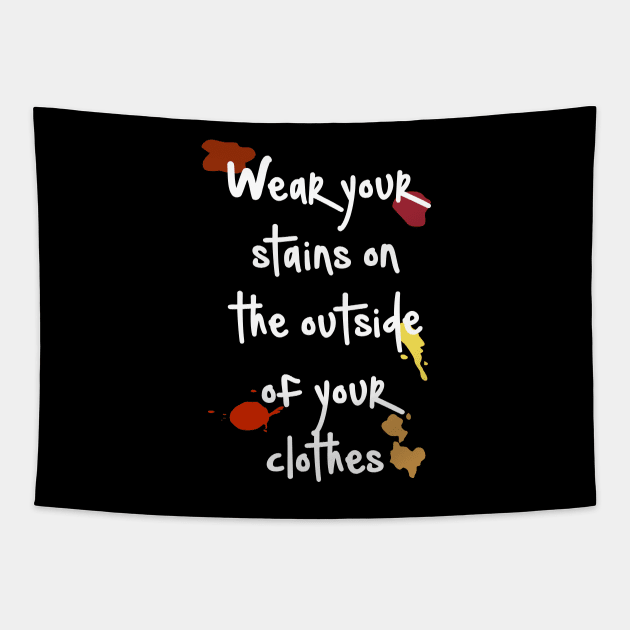 Wear Your Stains on the Outside Tapestry by Grayson888