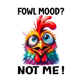 Fowl mood? Not me! T-Shirt