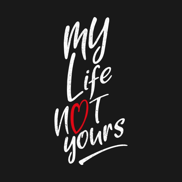 My Life, Not yours by BOEC Gear