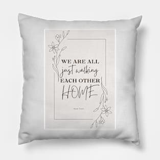 we are all just walking each other home Pillow