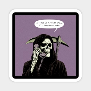 Grim Reaper prank call find you later Magnet