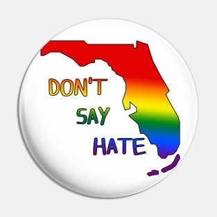 Don't Say Hate - Oppose Don't Say Gay - Rainbow Florida Silhouette - LGBTQIA2S+ Pin