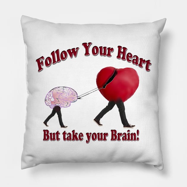 Follow Your Heart and Take your Brain Pillow by Tees by Noz