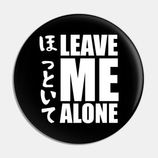 Leave Me Alone - ほっといて Pin