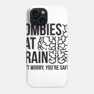 Zombies eat brain - don't worry, you're safe Phone Case