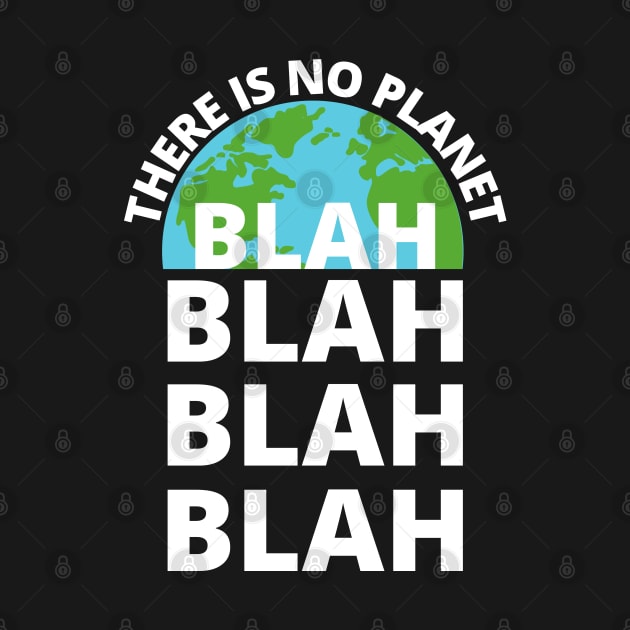 There is no Planet B blah blah blah environmentalist by apparel.tolove@gmail.com