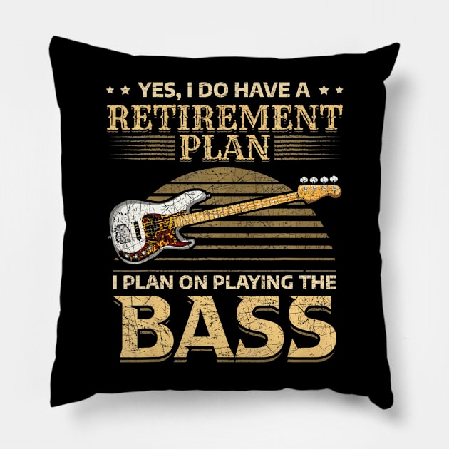 Yes I Do Have A Retirement Plan I Plan On Playing The Bass Pillow by mccloysitarh