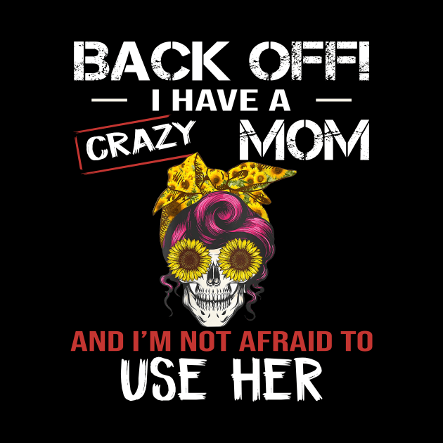 Back Off I Have A Crazy Mom by celestewilliey