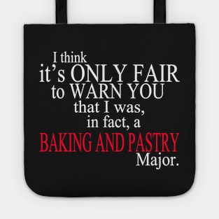 I Think It’s Only Fair To Warn You That I Was, In Fact, A Baking And Pastry Major Tote