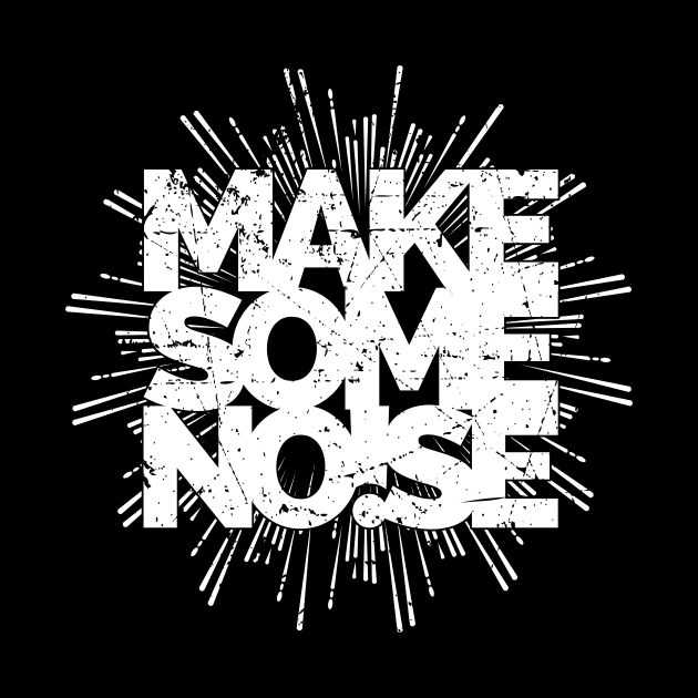 MAKE SOME NOISE by FAKE NEWZ DESIGNS