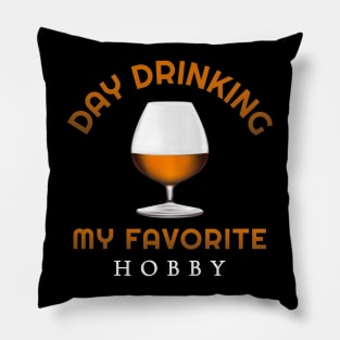 Day drinking my favorite hobby, drinker Pillow