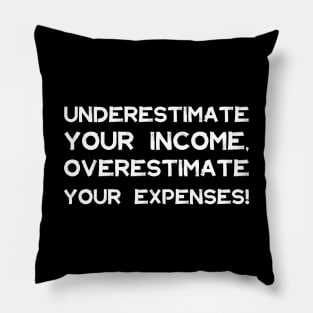 Underestimate Your Income, Overestimate Your Expenses! | Money | Budget | Quotes | Black Pillow