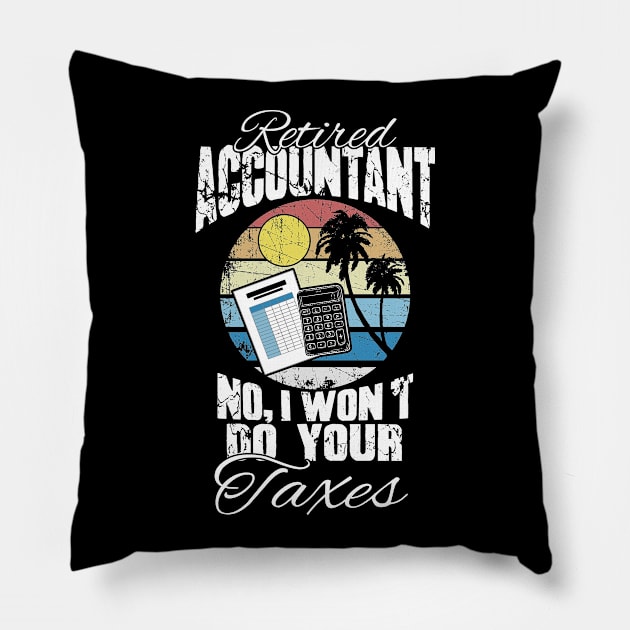 Retired accountant no I won't do your taxes Pillow by captainmood