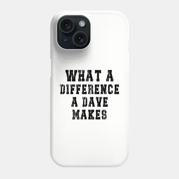 What A Difference A Dave Makes: Funny newest design for dave lover. Phone Case by Ksarter