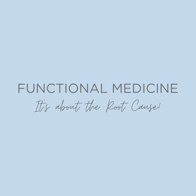 Functional Medicine It's About the Root Cause Health by DEWGood Designs