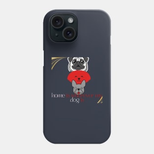 home is wherever my dog is t shirt Phone Case