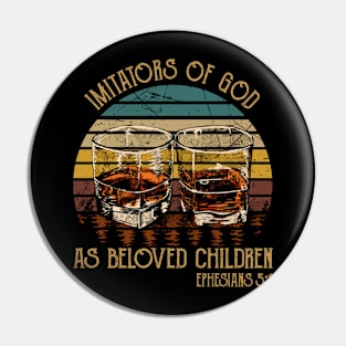 Imitators Of God, As Beloved Children Whiskey Glasses Pin