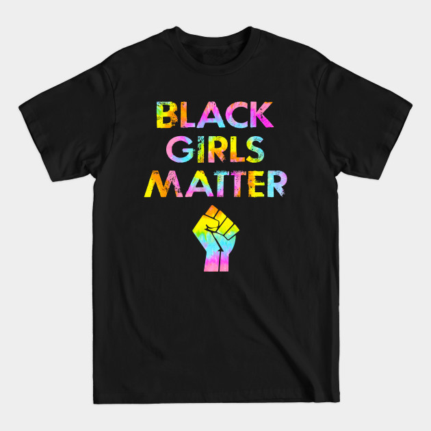 Disover Black female lives matter, quote. Protect, empower, support black girls. More power to black women. Empowerment. Smash the patriarchy. Race, gender, equality. Power fist graphic. Tie dye - Black Women Matter - T-Shirt