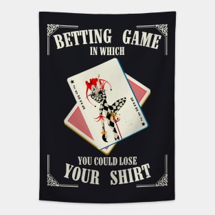 Betting Game In Which You Could Lose Your Shirt Tapestry