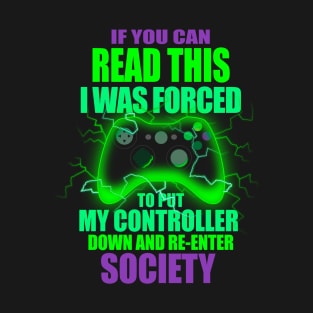 I Was Forced To Put My Controller Down Funny Gamer Gaming T-Shirt T-Shirt