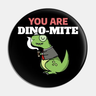 You Are Dino Mite - Funny Dinosaur Doodle Pin