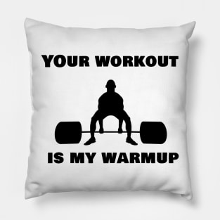 Your workout is my warmup Pillow