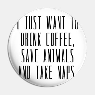 Drink Coffee, Save Animals & Naps Pin