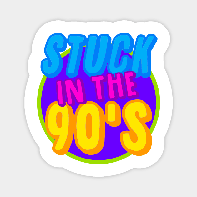 Stuck in the 90's Magnet by Hot Mess Mama Studio