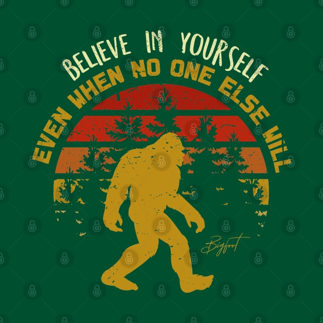 Sasquatch bigfoot  Believe In Yourself - Bigfoot believer Vintage Gift by Tesszero