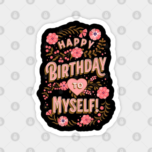 Happy Birthday To Myself Magnet by get2create