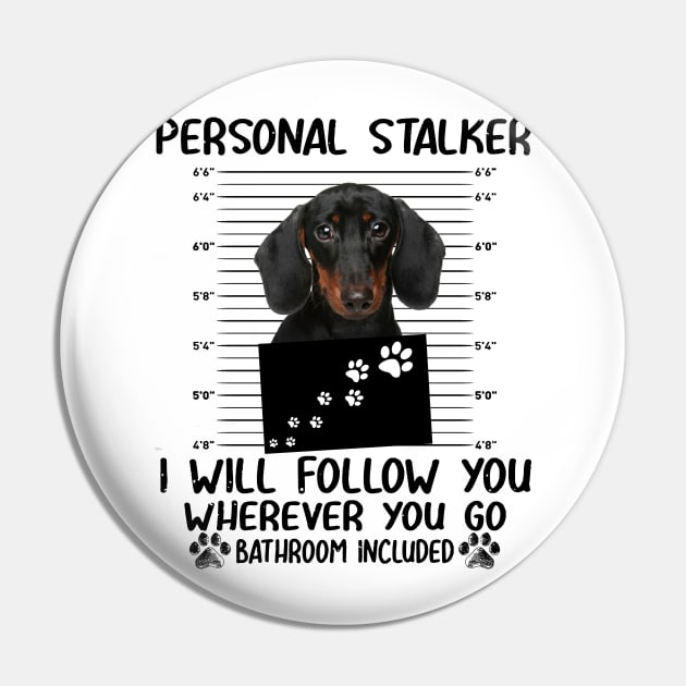 Personal Stalker Funny Dachshund Pin by Terryeare