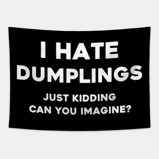 I hate dumplings t shirt Tapestry