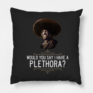 "Would you say I have a plethora?" - El Guapo Pillow