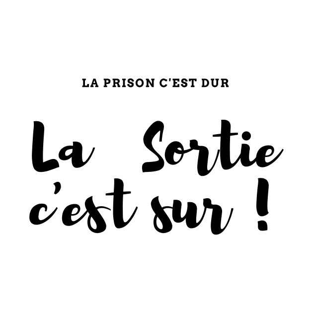 La prison c'est dur, la Sortie c'est sur ! by French Culture Shop