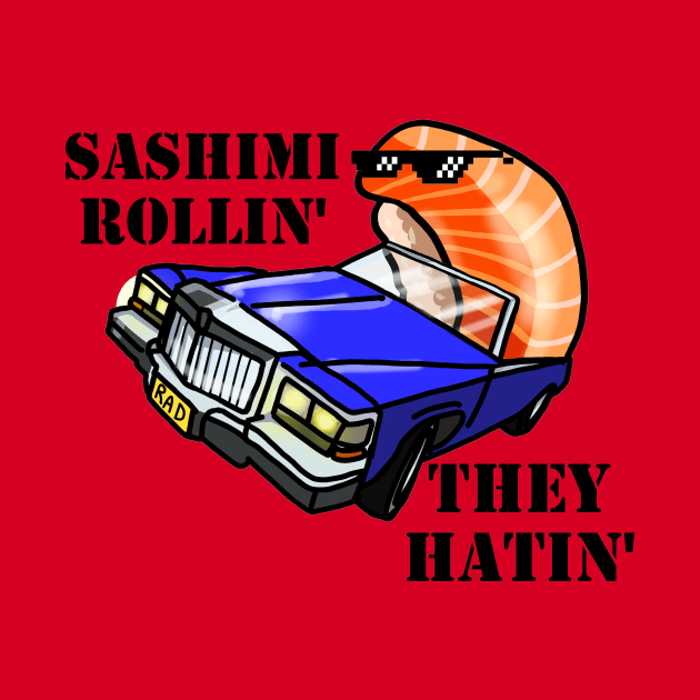 SASHIMI ROLLIN', THEY HATIN' by SianPosy