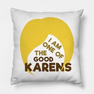 I Am One Of The Good Karens Pillow