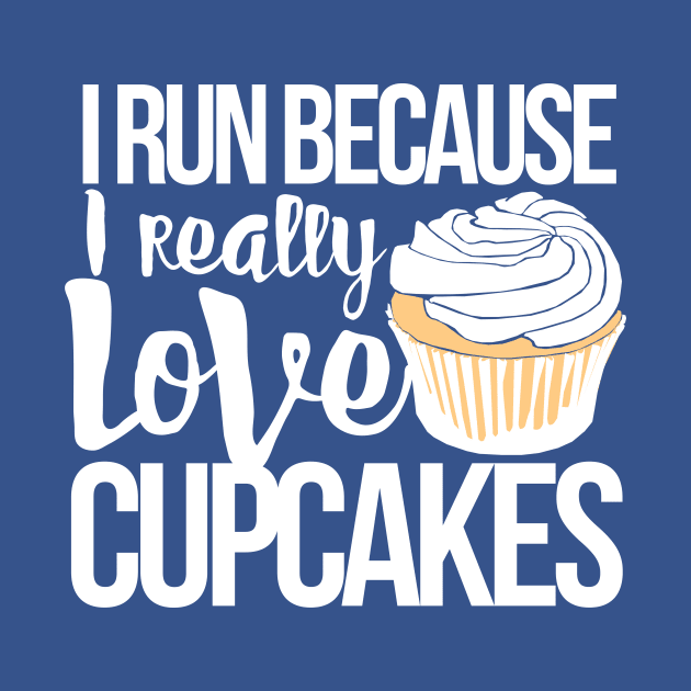 I run because I really love cupcakes by bubbsnugg
