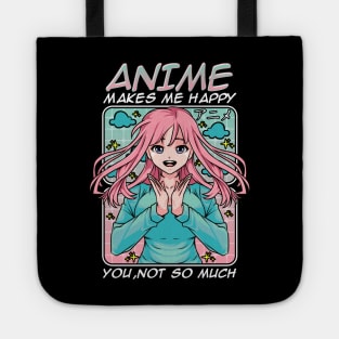 Anime Makes Me Happy, You Not So Much Funny Anime Tote