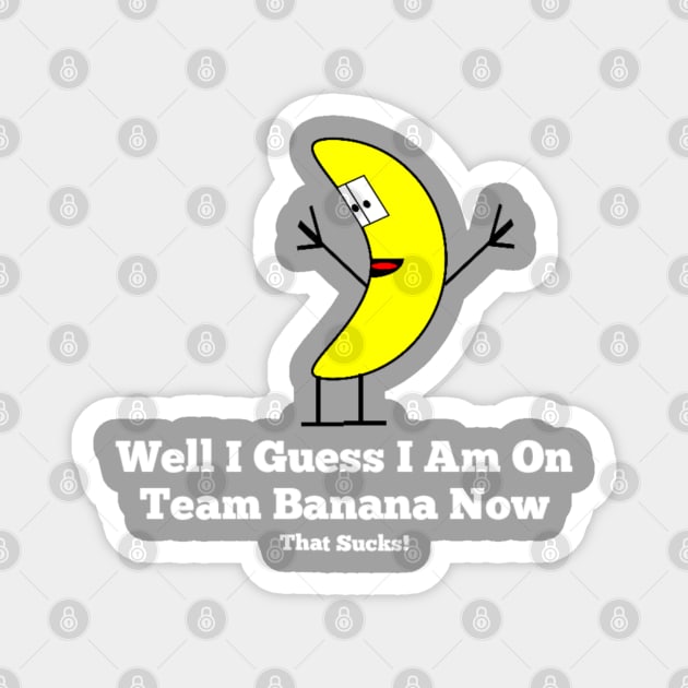 Team Banana Magnet by Bernesemountaindogstuff