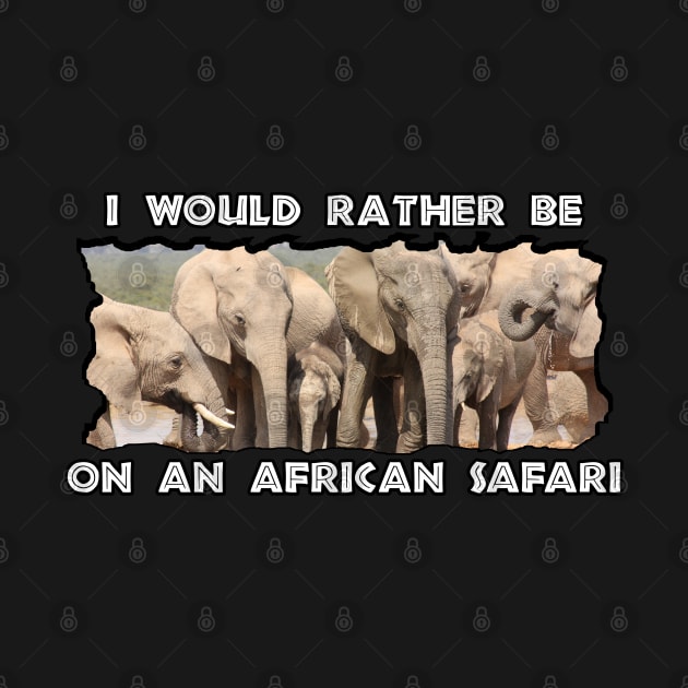 I Would Rather Be On An African Safari Elephant Social by PathblazerStudios