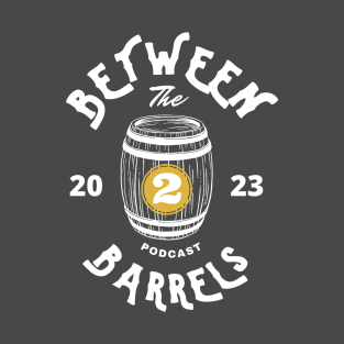 Between 2 Barrels Podcast Logo (White) T-Shirt T-Shirt