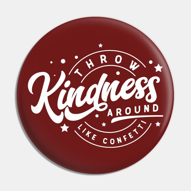 Throw Kindness Around Like Confetti Pin by MonarchGraphics