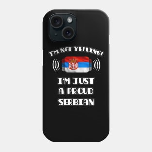 I'm Not Yelling I'm A Proud Serbian - Gift for Serbian With Roots From Serbia Phone Case