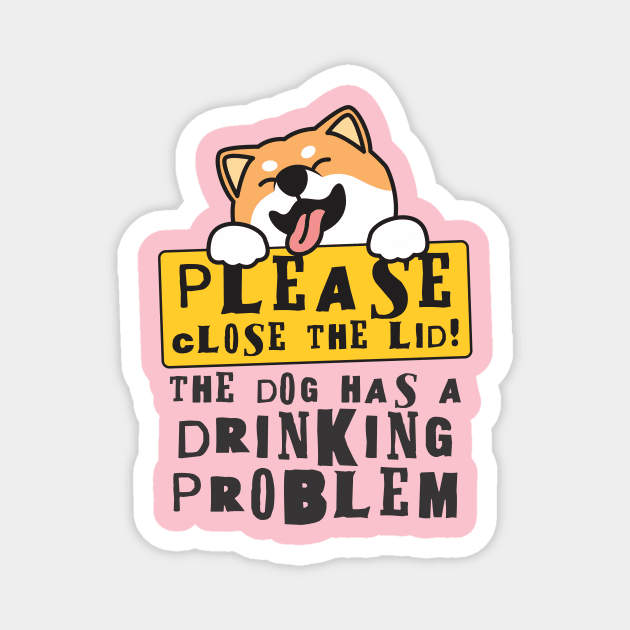 Close The Lid, The Dog Has A Drinking Problem Funny Doggo Meme Sign For Your Bathroom! Magnet by Crazy Collective