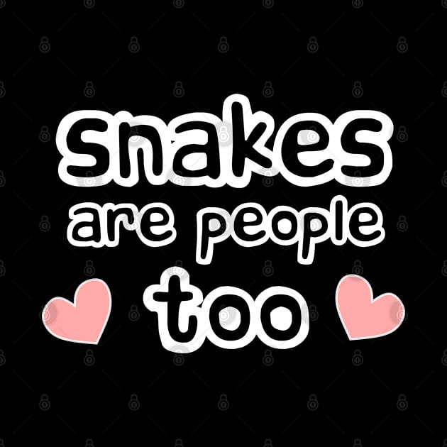 Snakes are People Too by Love Life Random