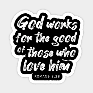 God works for the good of those who love him Magnet