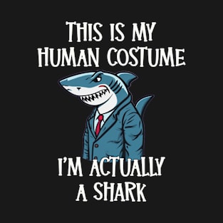 This Is My Human Costume - I’m Actually a Shark T-Shirt