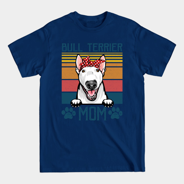 Disover Funny Bull Terrier Dog Mom For Dog Lover Gift Idea - Dog Mom Gifts - T-Shirt