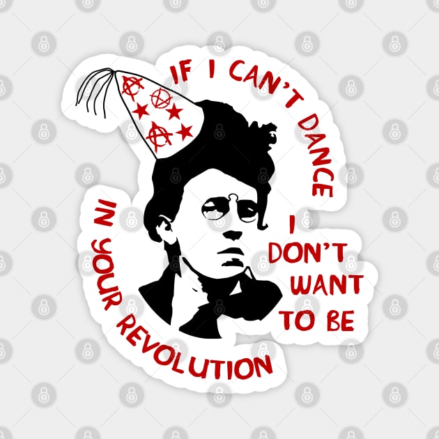 If I Can't Dance I Don't Want To Be In Your Revolution - Emma Goldman, Anarchist, Feminist, Socialist Magnet by SpaceDogLaika